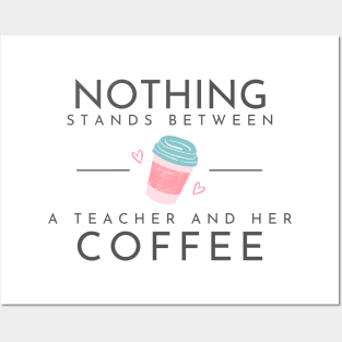 Nothing Stands Between a Teacher and Her Coffee Posters and Art